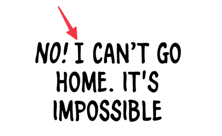 Final hand-lettered comic dialogue reading “NO! I CAN’T GO HOME. IT’S IMPOSSIBLE,” with red arrows again highlighting capital “I” characters, illustrating the corrected, finished lettering result.
